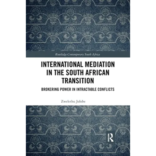 International Mediation in the South African Transition: Brokering Power in Intractable Conflicts - Paperback