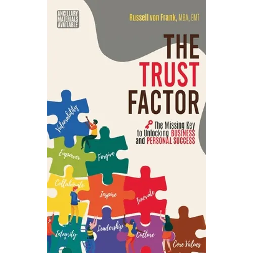 Trust Factor: The Missing Key to Unlocking Business and Personal Success - Hardcover