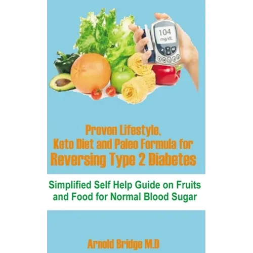 Proven Lifestyle, Keto Diet and Paleo Formula for Reversing Type 2 Diabetes: Simplified Self Help Guide on Fruits and Food for Normal Blood Sugar - Paperback
