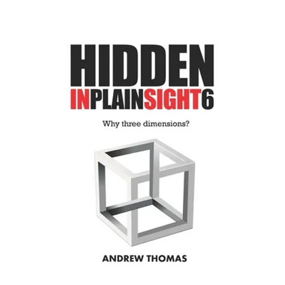 Hidden In Plain Sight 6: Why Three Dimensions? - Paperback