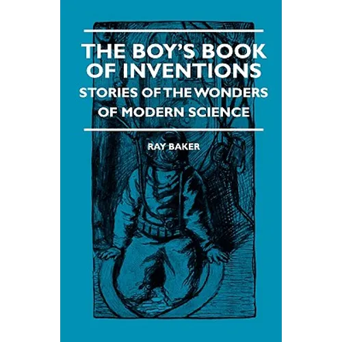The Boy's Book Of Inventions - Stories Of The Wonders of Modern Science - Hardcover