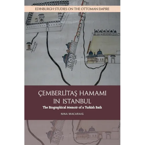Cemberlitas Hamami in Istanbul: The Biographical Memoir of a Turkish Bath - Paperback