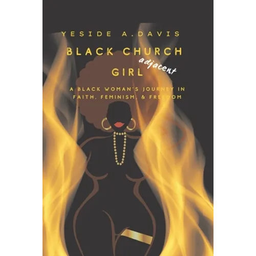 Black Church Girl Adjacent: A Black Woman's Journey in Faith, Feminism, and Freedom - Paperback