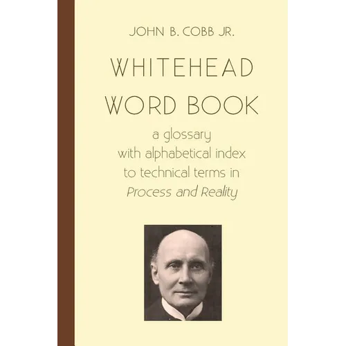 Whitehead Word Book: A Glossary with Alphabetical Index to Technical Terms in Process and Reality - Paperback