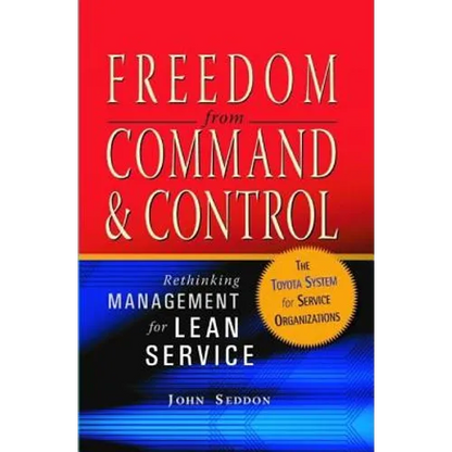 Freedom from Command and Control: Rethinking Management for Lean Service - Hardcover