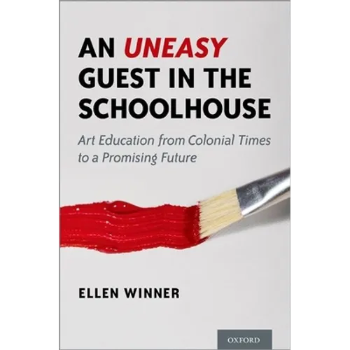 An Uneasy Guest in the Schoolhouse: Art Education from Colonial Times to a Promising Future - Hardcover