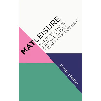 Matleisure: Maternity Leave Survival Guide & The Art of Enjoying It - Paperback