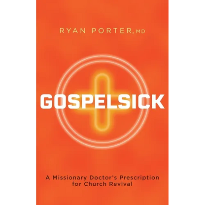 Gospelsick: A Missionary Doctor's Prescription for Church Revival - Paperback