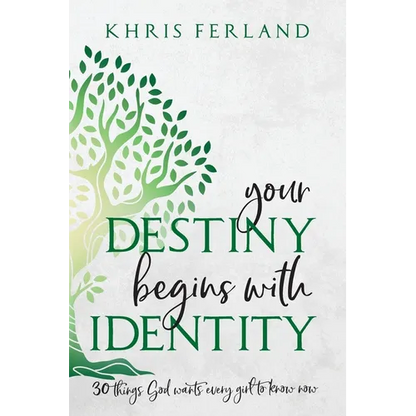 Your Destiny Begins With Identity: 30 Things God Wants Every Girl to Know Now - Paperback
