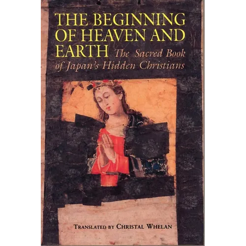 Beginning of Heaven and Earth: The Sacred Book of Japan's Hidden Christians - Paperback