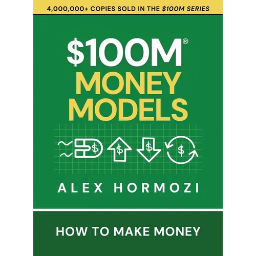 $100M Money Models: How To Make Money - Hardcover