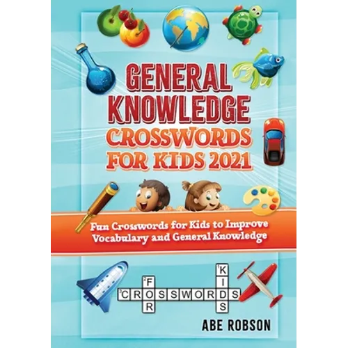 General Knowledge Crosswords for Kids 2021: Fun Crosswords for Kids to Improve Vocabulary and General - Paperback