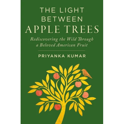 Light Between Apple Trees: Rediscovering the Wild Through a Beloved American Fruit - Hardcover