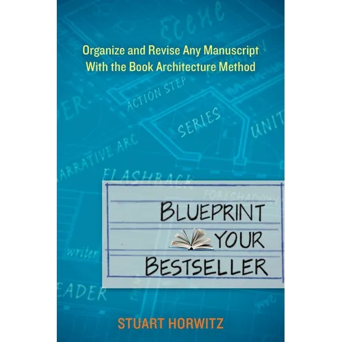 Blueprint Your Bestseller: Organize and Revise Any Manuscript with the Book Architecture Method - Paperback
