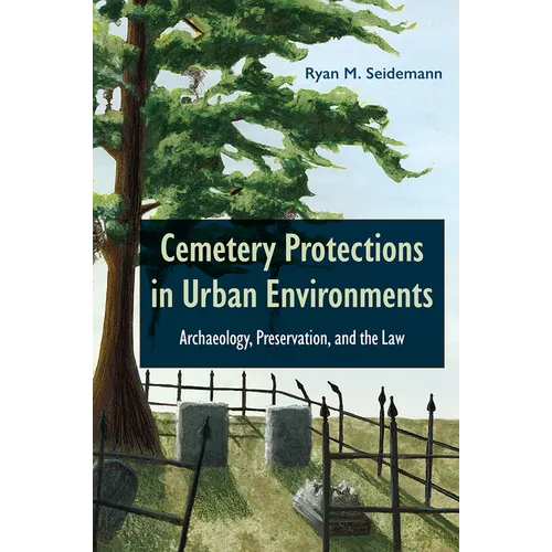 Cemetery Protections in Urban Environments: Archaeology, Preservation, and the Law - Hardcover