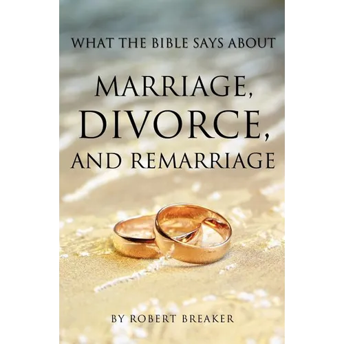 What the Bible Says about Marriage, Divorce, and Remarriage - Paperback