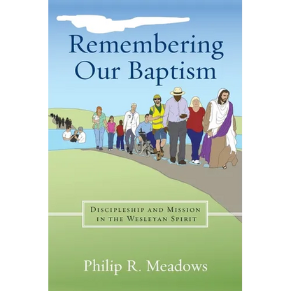 Remembering Our Baptism: Discipleship and Mission in the Wesleyan Spirit - Paperback