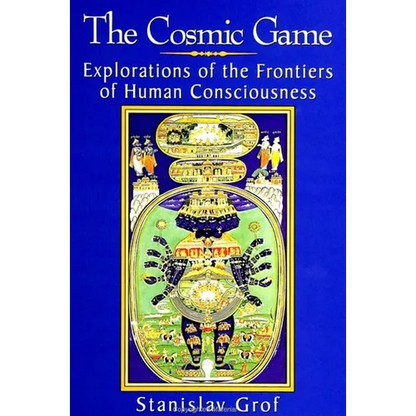 The Cosmic Game: Explorations of the Frontiers of Human Consciousness - Paperback