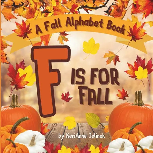 F is for Fall: A Fall Alphabet Book -ABC Books for Kids Ages 2-4, Fall Alphabet Books, Fall for Toddlers, ABC Books for Kindergarteners, Fall Alphabet - Paperback