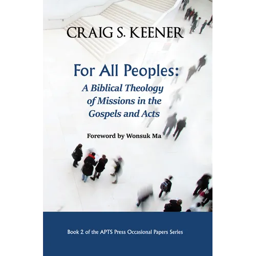 For All Peoples: A Biblical Theology of Missions in the Gospels and Acts - Paperback