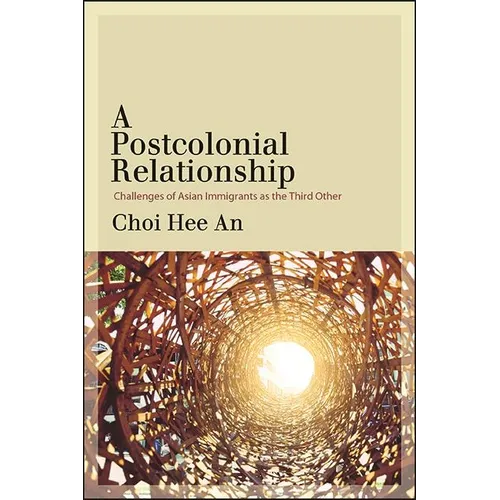 A Postcolonial Relationship: Challenges of Asian Immigrants as the Third Other - Paperback