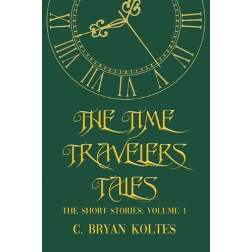 The Time Travelers Tales: The Short Stories: Volume 1 - Paperback