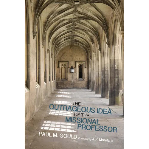 The Outrageous Idea of the Missional Professor - Hardcover