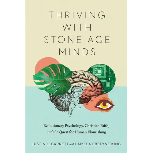 Thriving with Stone Age Minds: Evolutionary Psychology, Christian Faith, and the Quest for Human Flourishing - Paperback