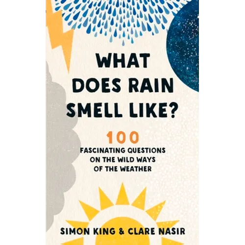 What Does Rain Smell Like?: 100 Fascinating Questions on the Wild Ways of the Weather - Paperback