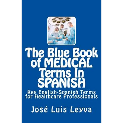The Blue Book of Medical Terms in Spanish: Key English-Spanish Terms for Healthcare Professionals - Paperback