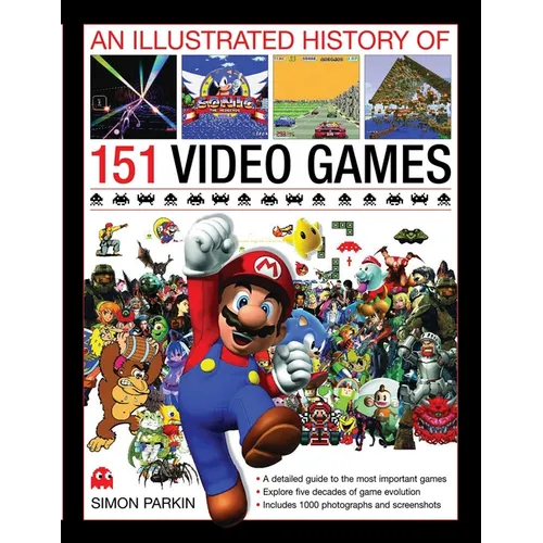 An Illustrated History of 151 Video Games: A Detailed Guide to the Most Important Games of the Past Five Decades - Hardcover