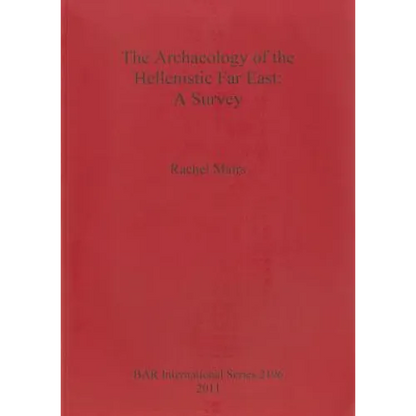 The Archaeology of the Hellenistic Far East: A Survey - Paperback