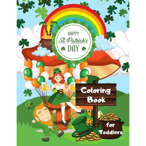 Happy St. Patrick's Day Coloring Book for Toddlers: Happy Saint Patrick's Day Coloring Book for Kids - St Patrick's Day Gift Ideas for Girls and Boys, - Paperback