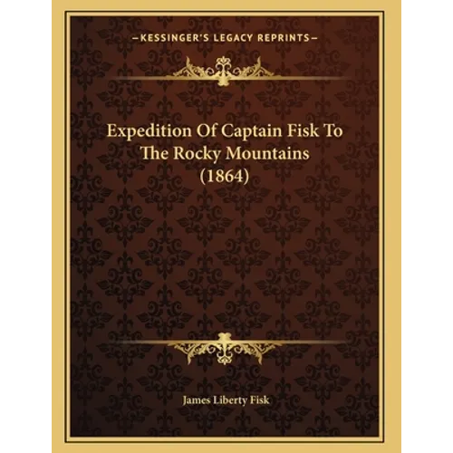 Expedition Of Captain Fisk To The Rocky Mountains (1864) - Paperback
