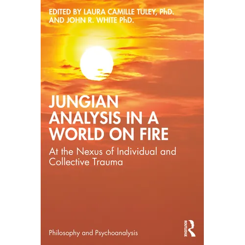 Jungian Analysis in a World on Fire: At the Nexus of Individual and Collective Trauma - Paperback