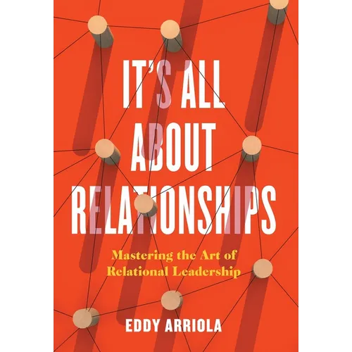 It's All About Relationships: Mastering the Art of Relational Leadership - Hardcover
