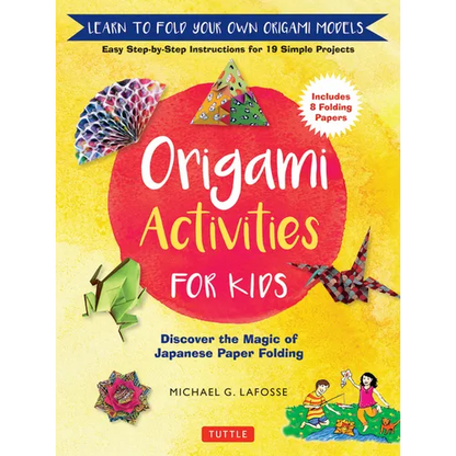 Origami Activities for Kids: Discover the Magic of Japanese Paper Folding, Learn to Fold Your Own Origami Models (Includes 8 Folding Papers) - Hardcover