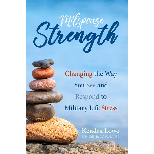 Milspouse Strength: Changing the Way You See and Respond to Military Life Stress - Paperback