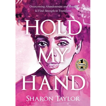 Hold My Hand: Overcoming Abandonment and Shame to Find Strength to Transform - Paperback