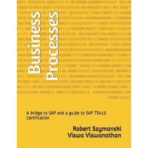 Business Processes: A Bridge to SAP and a Guide to SAP Ts410 Certification - Paperback