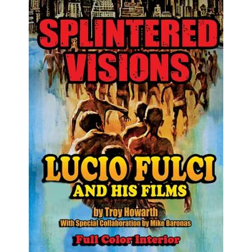 Splintered Visions Lucio Fulci and His Films - Paperback