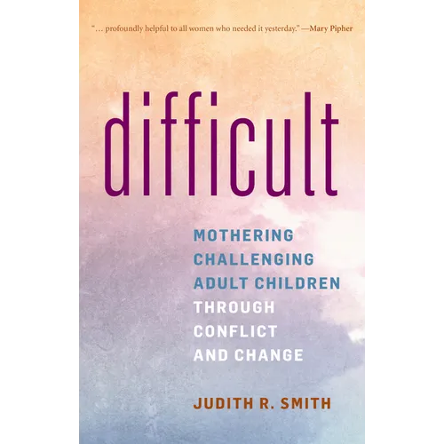 Difficult: Mothering Challenging Adult Children Through Conflict and Change - Paperback