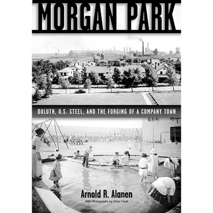 Morgan Park: Duluth, U.S. Steel, and the Forging of a Company Town - Paperback