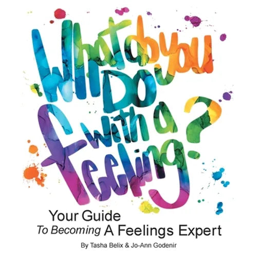 What Do You Do With A Feeling?: Your Guide To Becoming A Feelings Expert - Paperback