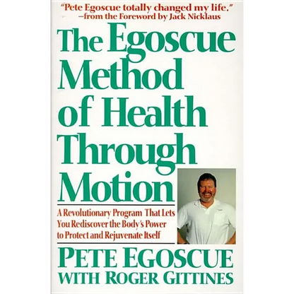 The Egoscue Method of Health Through Motion: Revolutionary Program That Lets You Rediscover the Body's Power to Rejuvenate It - Paperback