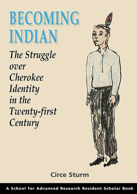 Becoming Indian: The Struggle Over Cherokee Identity in the Twenty-First Century - Paperback
