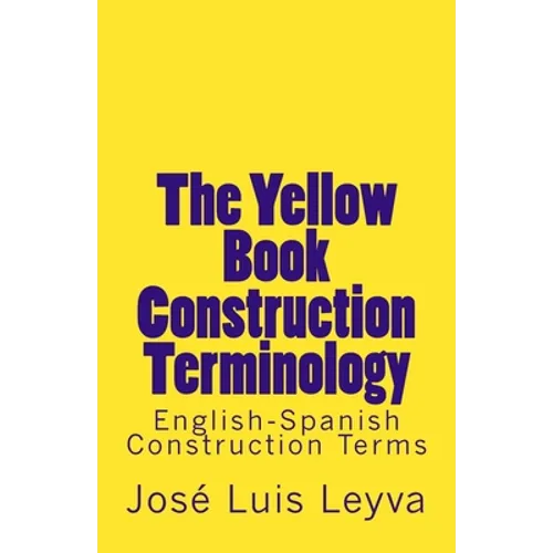 The Yellow Book Construction Terminology: English-Spanish Construction Terms - Paperback