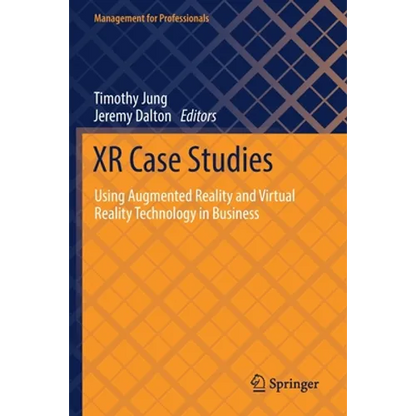 Xr Case Studies: Using Augmented Reality and Virtual Reality Technology in Business - Paperback