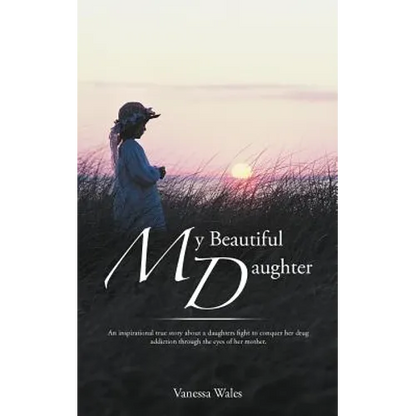 My Beautiful Daughter: An Inspirational True Story about a Daughters Fight to Conquer Her Drug Addiction Through the Eyes of Her Mother. - Paperback