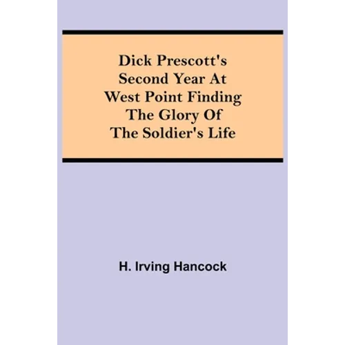 Dick Prescott'S Second Year At West Point Finding The Glory Of The Soldier'S Life - Paperback